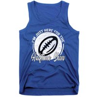 Im Just Here For The Halftime Show Gift Tank Top