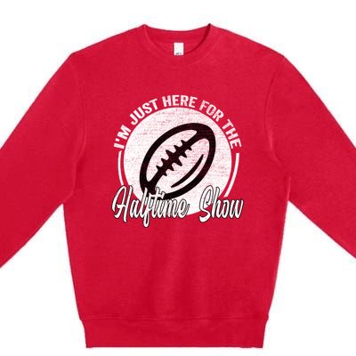 Im Just Here For The Halftime Show Gift Premium Crewneck Sweatshirt