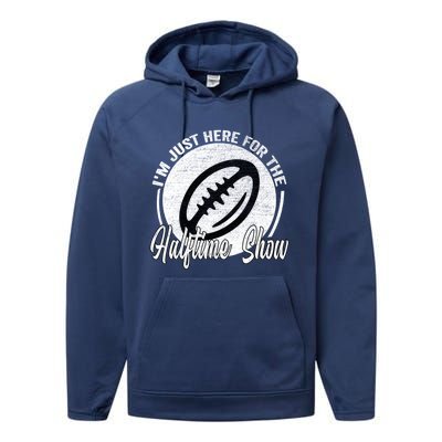 Im Just Here For The Halftime Show Gift Performance Fleece Hoodie