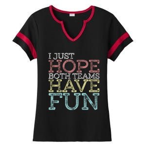 I Just Hope Both Teams Have Fun Sports Gift Ladies Halftime Notch Neck Tee