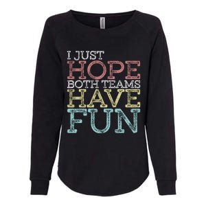 I Just Hope Both Teams Have Fun Sports Gift Womens California Wash Sweatshirt