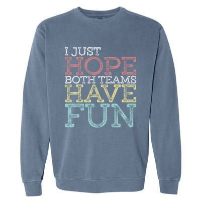 I Just Hope Both Teams Have Fun Sports Gift Garment-Dyed Sweatshirt