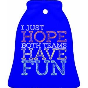 I Just Hope Both Teams Have Fun Sports Gift Ceramic Bell Ornament