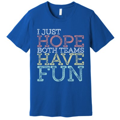 I Just Hope Both Teams Have Fun Sports Gift Premium T-Shirt