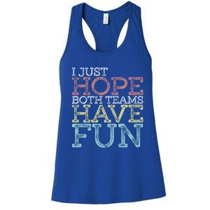 I Just Hope Both Teams Have Fun Sports Gift Women's Racerback Tank