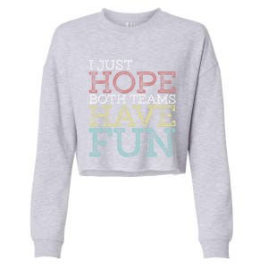 I Just Hope Both Teams Have Fun Sports Gift Cropped Pullover Crew