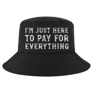 IM Just Here To Pay For Everything Funny Mom Dad Cool Comfort Performance Bucket Hat