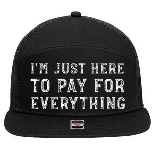 IM Just Here To Pay For Everything Funny Mom Dad 7 Panel Mesh Trucker Snapback Hat