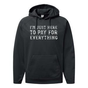 IM Just Here To Pay For Everything Funny Mom Dad Performance Fleece Hoodie