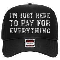 IM Just Here To Pay For Everything Funny Mom Dad High Crown Mesh Back Trucker Hat