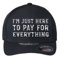 IM Just Here To Pay For Everything Funny Mom Dad Flexfit Unipanel Trucker Cap