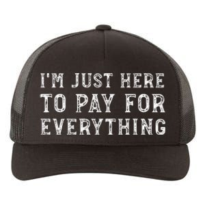 IM Just Here To Pay For Everything Funny Mom Dad Yupoong Adult 5-Panel Trucker Hat