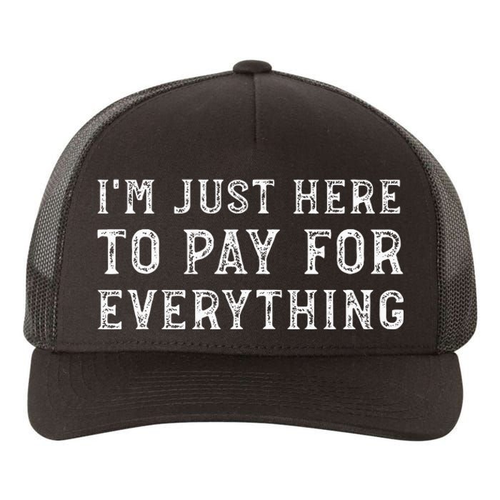 IM Just Here To Pay For Everything Funny Mom Dad Yupoong Adult 5-Panel Trucker Hat