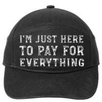 IM Just Here To Pay For Everything Funny Mom Dad 7-Panel Snapback Hat