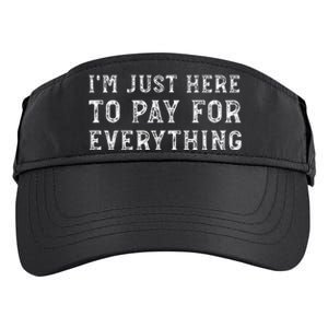 IM Just Here To Pay For Everything Funny Mom Dad Adult Drive Performance Visor