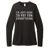 IM Just Here To Pay For Everything Funny Mom Dad Womens CVC Long Sleeve Shirt