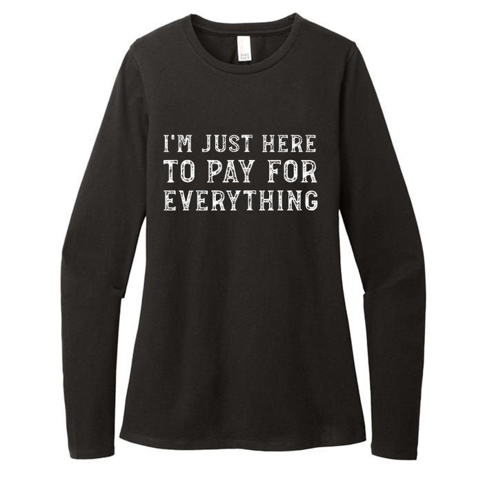 IM Just Here To Pay For Everything Funny Mom Dad Womens CVC Long Sleeve Shirt