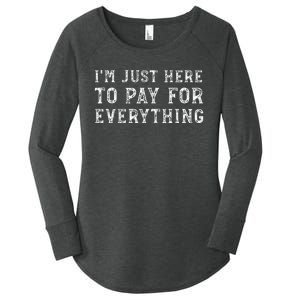 IM Just Here To Pay For Everything Funny Mom Dad Women's Perfect Tri Tunic Long Sleeve Shirt