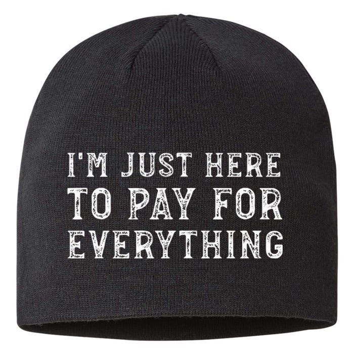 IM Just Here To Pay For Everything Funny Mom Dad Sustainable Beanie