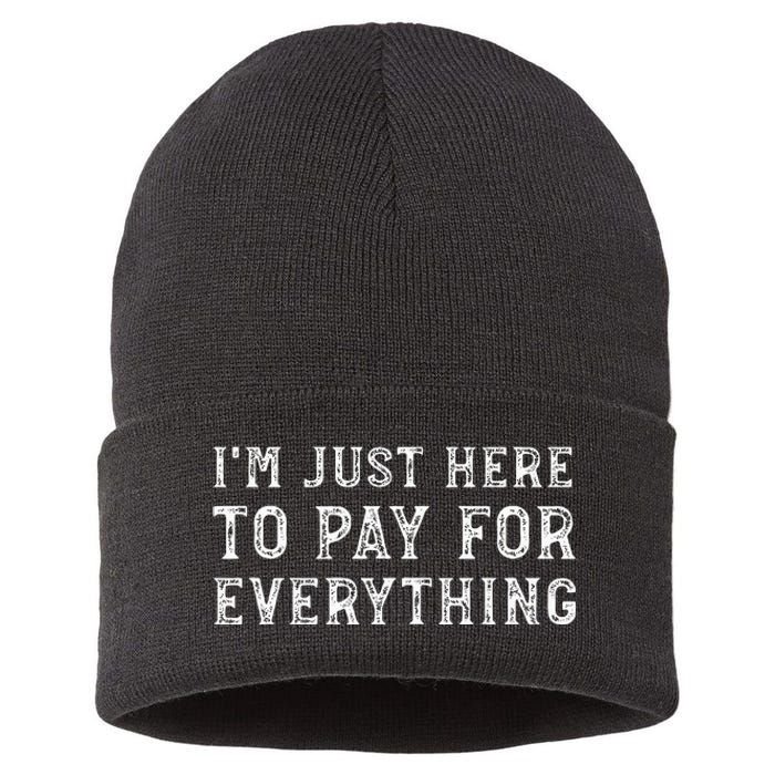 IM Just Here To Pay For Everything Funny Mom Dad Sustainable Knit Beanie