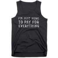 IM Just Here To Pay For Everything Funny Mom Dad Tank Top