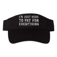 IM Just Here To Pay For Everything Funny Mom Dad Valucap Bio-Washed Visor