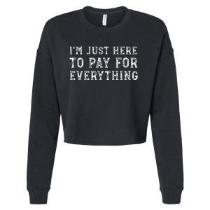 IM Just Here To Pay For Everything Funny Mom Dad Cropped Pullover Crew