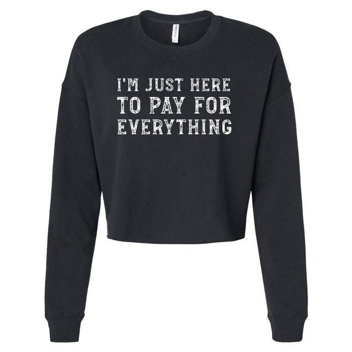 IM Just Here To Pay For Everything Funny Mom Dad Cropped Pullover Crew