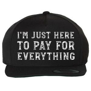 IM Just Here To Pay For Everything Funny Mom Dad Wool Snapback Cap