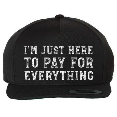 IM Just Here To Pay For Everything Funny Mom Dad Wool Snapback Cap