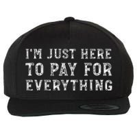 IM Just Here To Pay For Everything Funny Mom Dad Wool Snapback Cap