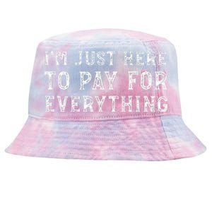 IM Just Here To Pay For Everything Funny Mom Dad Tie-Dyed Bucket Hat