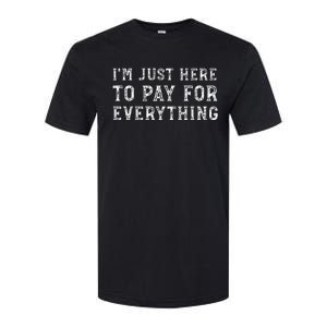 IM Just Here To Pay For Everything Funny Mom Dad Softstyle CVC T-Shirt