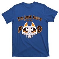 Im Just Here For The Food Funny Cat Humor Sarcastic Gift T-Shirt