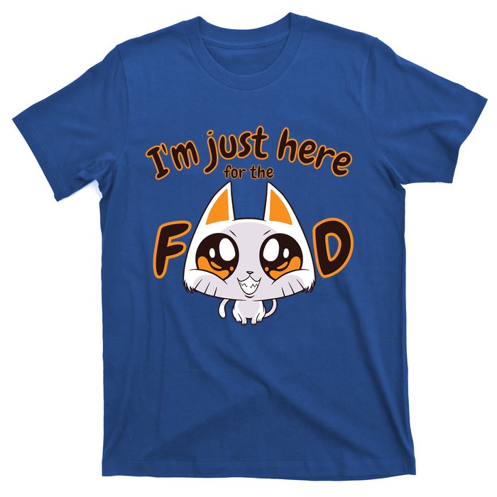 Im Just Here For The Food Funny Cat Humor Sarcastic Gift T-Shirt