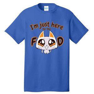 Im Just Here For The Food Funny Cat Humor Sarcastic Gift Tall T-Shirt