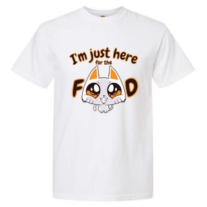 Im Just Here For The Food Funny Cat Humor Sarcastic Gift Garment-Dyed Heavyweight T-Shirt