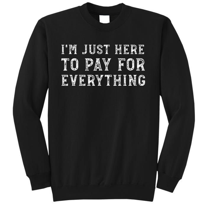 IM Just Here To Pay For Everything Funny Mom Dad Sweatshirt