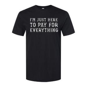 IM Just Here To Pay For Everything Funny Mom Dad Softstyle CVC T-Shirt