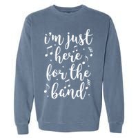 I'm Just Here For The Band Marching Halftime Show Garment-Dyed Sweatshirt