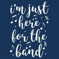 I'm Just Here For The Band Marching Halftime Show Performance Shirt