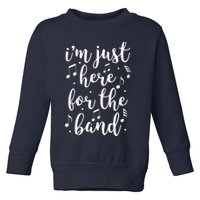 I'm Just Here For The Band Marching Halftime Show Toddler Sweatshirt