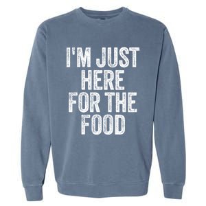 Im Just Here For The Food Funny Humor Foodie Joke Cute Gift Garment-Dyed Sweatshirt