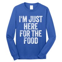 Im Just Here For The Food Funny Humor Foodie Joke Cute Gift Long Sleeve Shirt