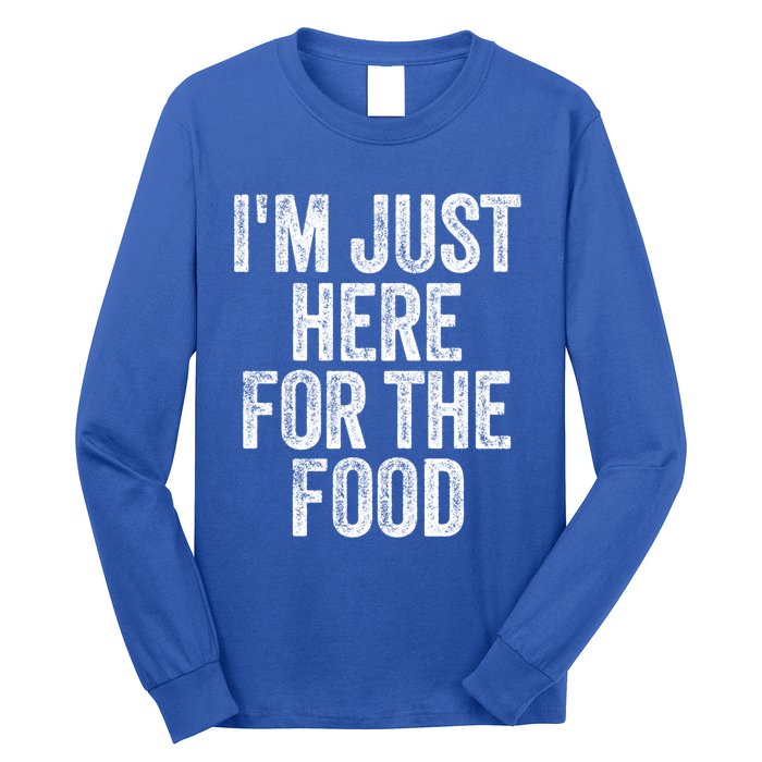 Im Just Here For The Food Funny Humor Foodie Joke Cute Gift Long Sleeve Shirt