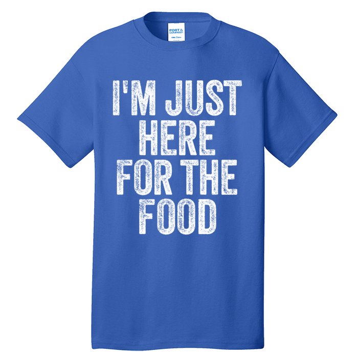 Im Just Here For The Food Funny Humor Foodie Joke Cute Gift Tall T-Shirt