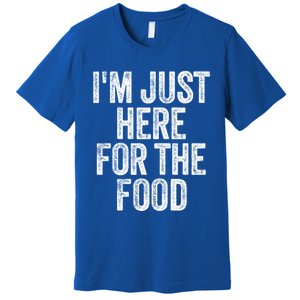 Im Just Here For The Food Funny Humor Foodie Joke Cute Gift Premium T-Shirt