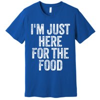 Im Just Here For The Food Funny Humor Foodie Joke Cute Gift Premium T-Shirt