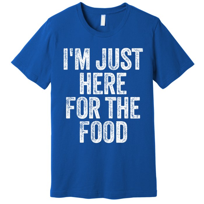 Im Just Here For The Food Funny Humor Foodie Joke Cute Gift Premium T-Shirt