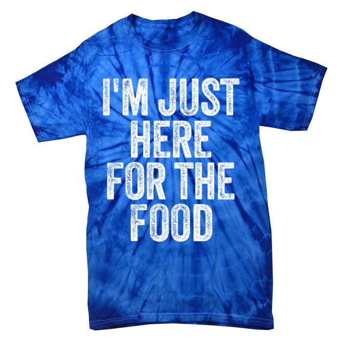 Im Just Here For The Food Funny Humor Foodie Joke Cute Gift Tie-Dye T-Shirt